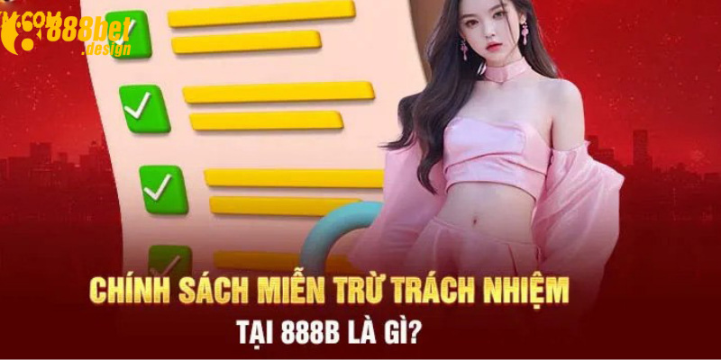 Miễn trừ trách nhiệm 888B quy định rõ về các rủi ro